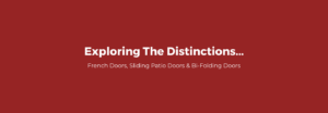 Exploring The Distinctions: French, Sliding Patio & Bi-Folding Doors