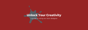 Unlock Your Creativity: A Guide To Using Our Door Designer
