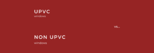 uPVC Windows vs Non-uPVC Windows